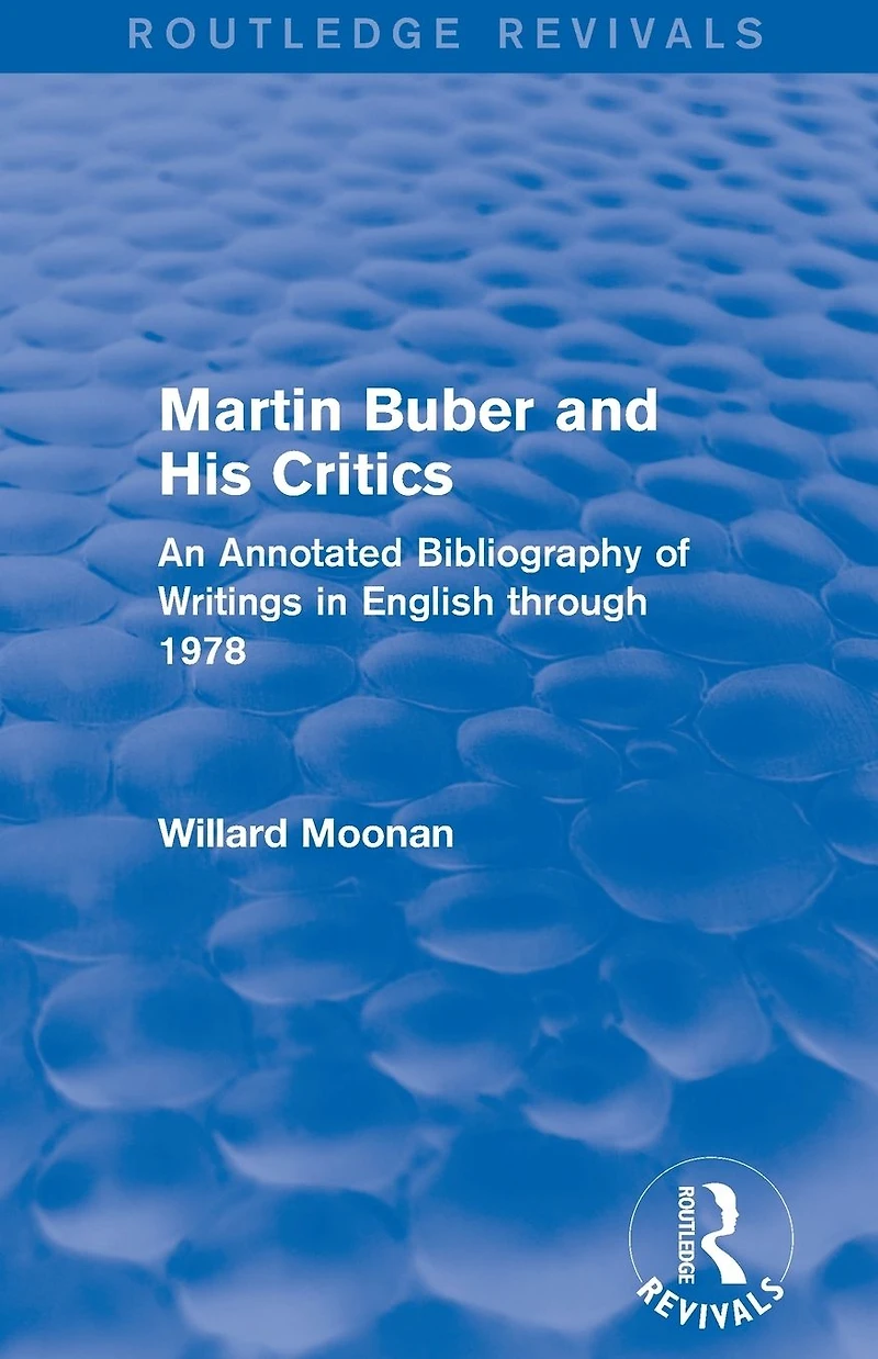 Martin Buber and His Critics (Routledge Revivals): An Annotated Bibliography of Writings English through 1978