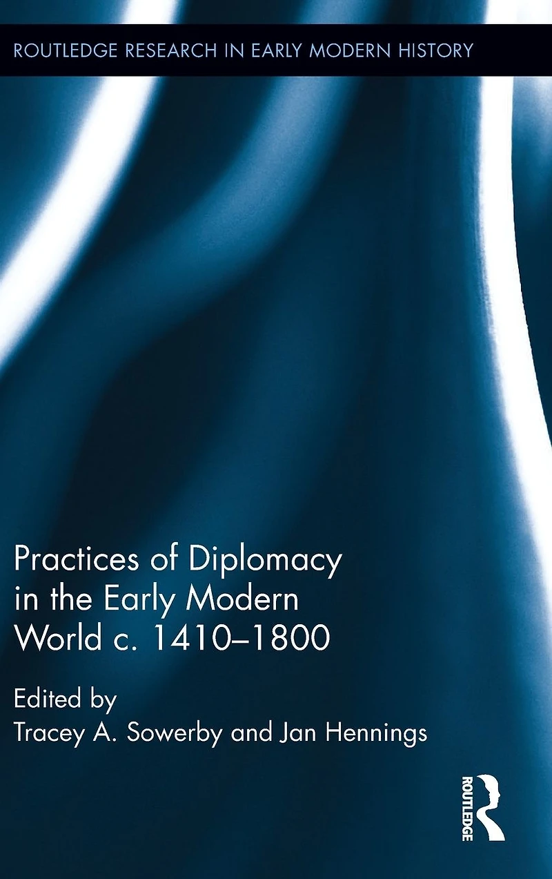Practices of Diplomacy the Early Modern World c.1410-1800