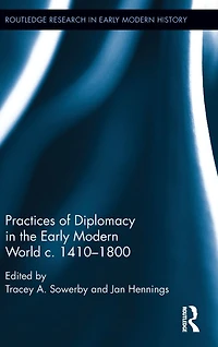 Practices of Diplomacy the Early Modern World c.1410-1800