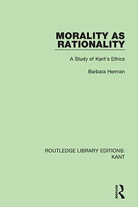 Morality as Rationality: A Study of Kant's Ethics