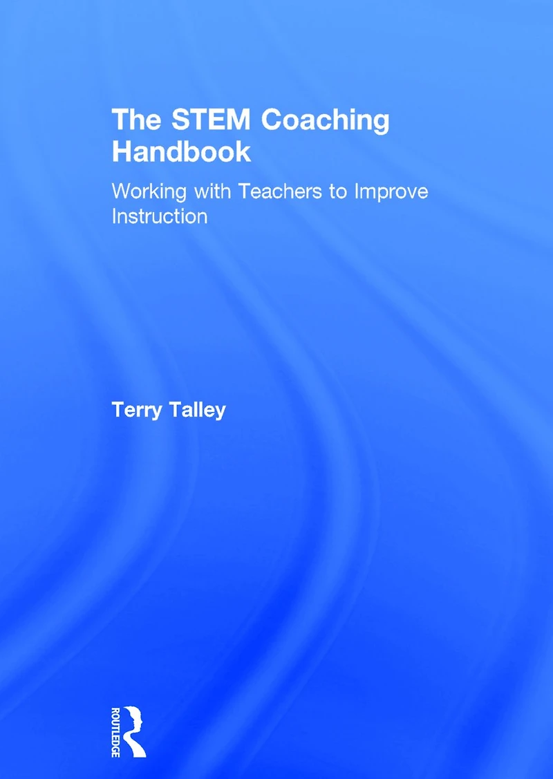 The STEM Coaching Handbook: Working with Teachers to Improve Instruction