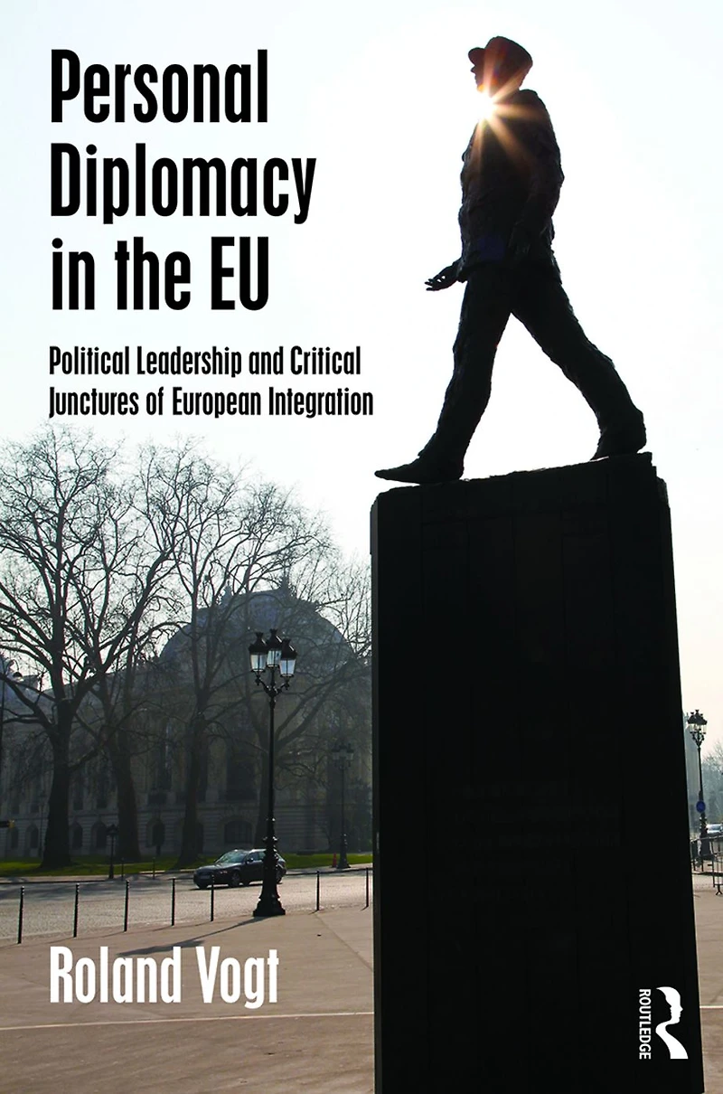 Personal Diplomacy the EU: Political Leadership and Critical Junctures of European Integration