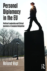Personal Diplomacy the EU: Political Leadership and Critical Junctures of European Integration
