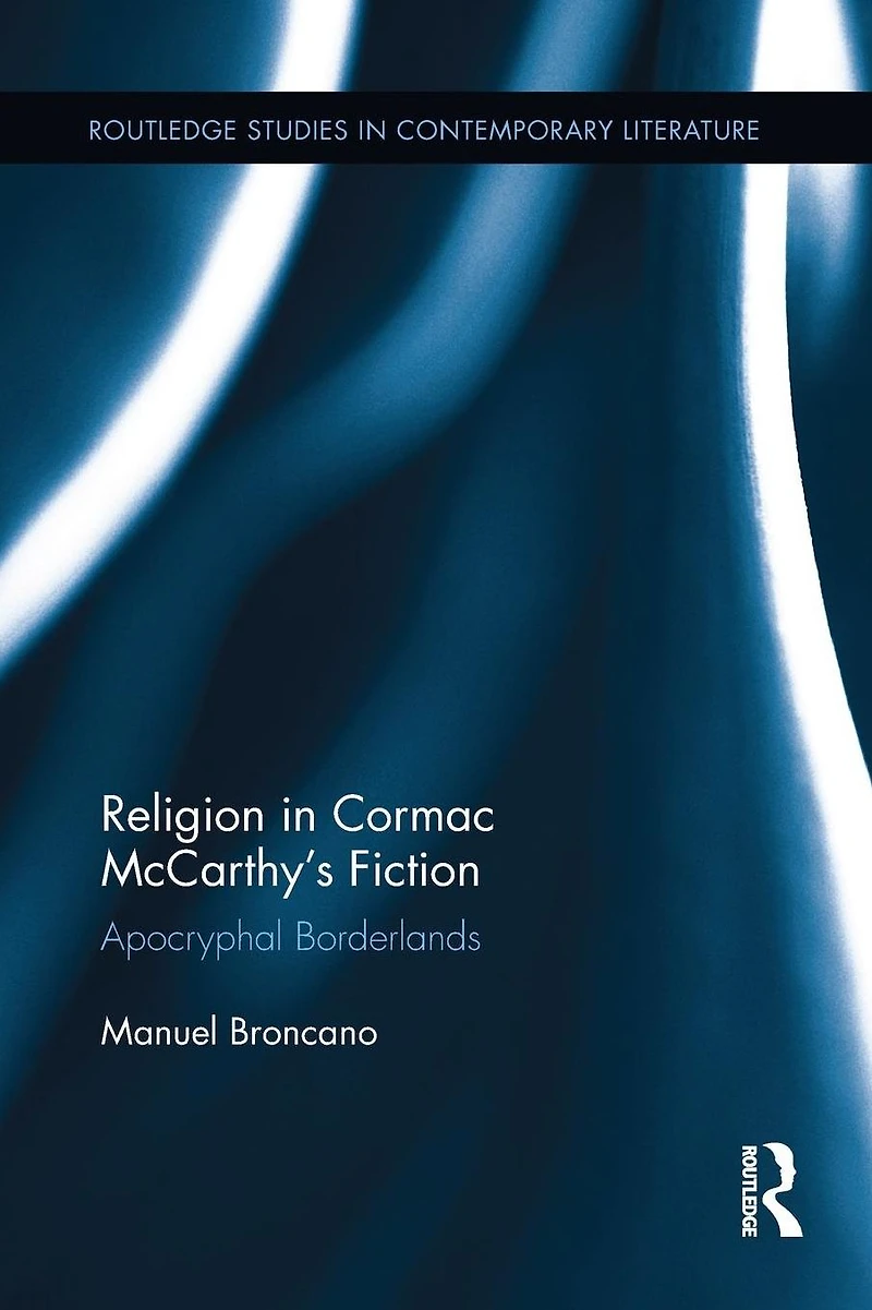 Religion Cormac McCarthy's Fiction: Apocryphal Borderlands
