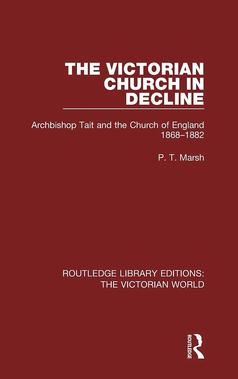 the Victorian Church Decline: Archbishop Tait and of England 1868-1882