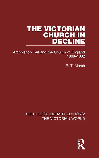 the Victorian Church Decline: Archbishop Tait and of England 1868-1882