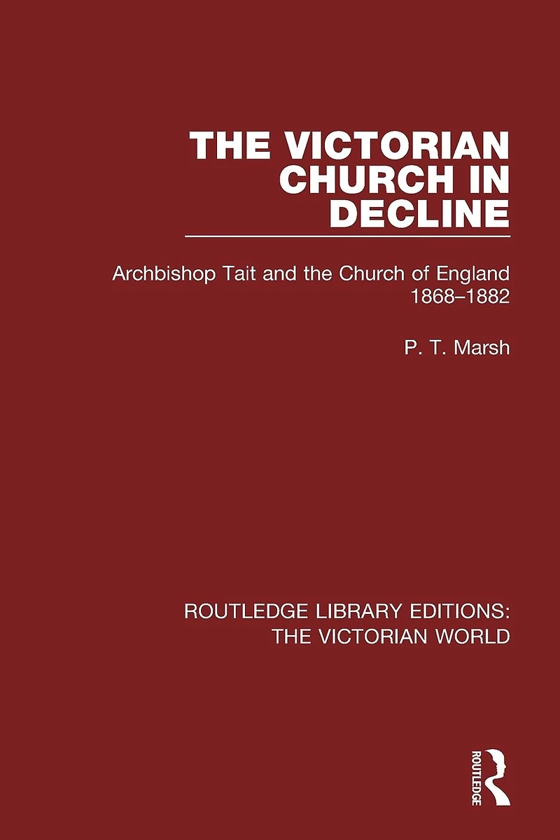 the Victorian Church Decline: Archbishop Tait and of England 1868-1882