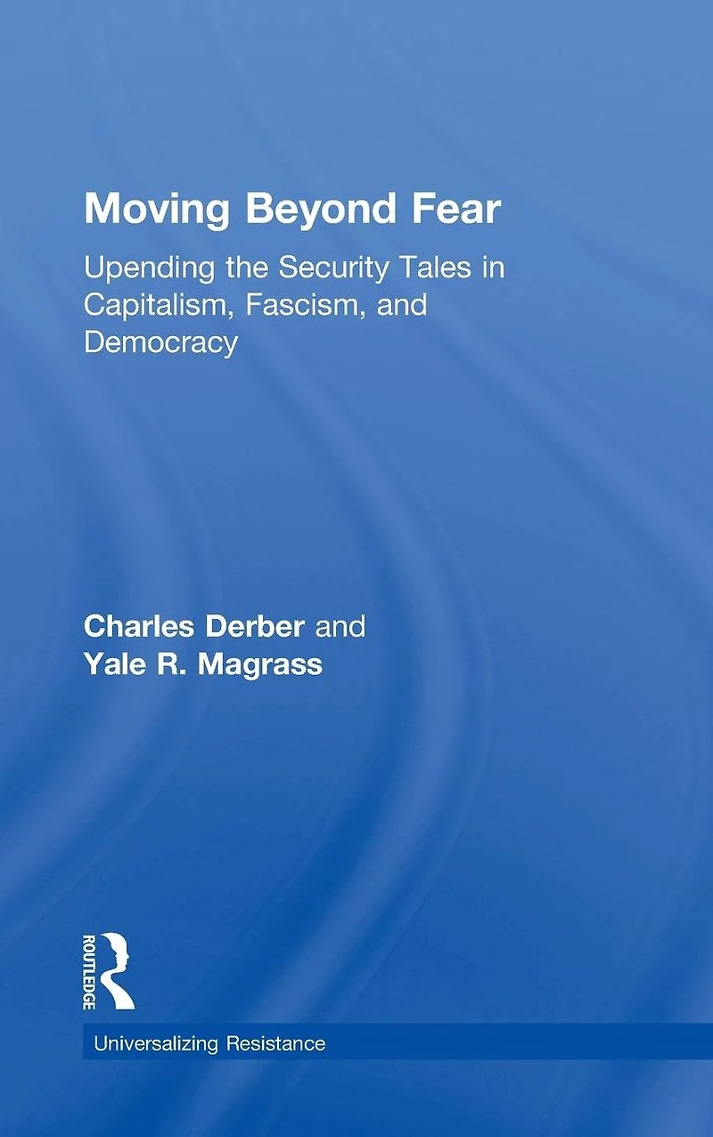 Moving Beyond Fear: Upending the Security Tales Capitalism, Fascism, and Democracy
