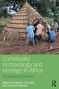 Community Archaeology and Heritage Africa: Decolonizing Practice