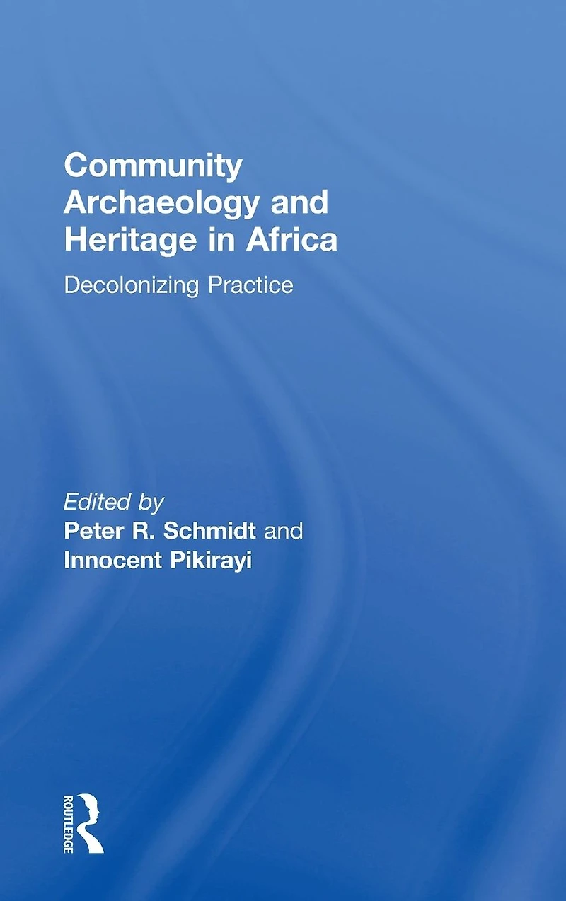 Community Archaeology and Heritage Africa: Decolonizing Practice
