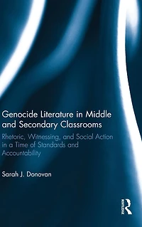 Genocide Literature Middle and Secondary Classrooms: Rhetoric, Witnessing, Social Action a Time of Standards Accountability