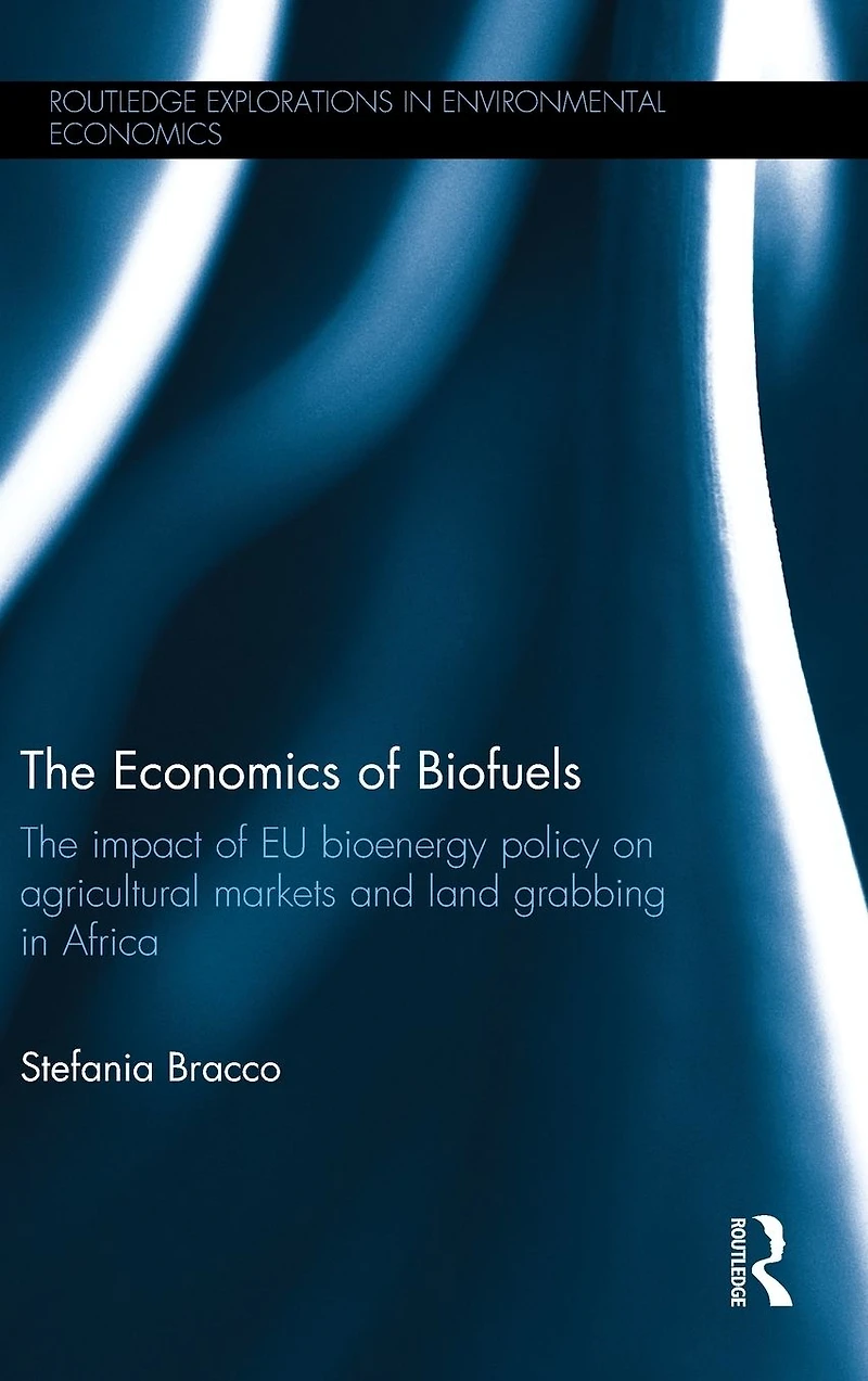 The Economics of Biofuels: impact EU bioenergy policy on agricultural markets and land grabbing Africa