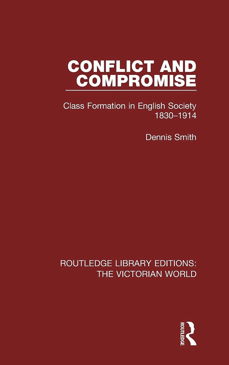 Conflict and Compromise: Class Formation English Society 1830-1914