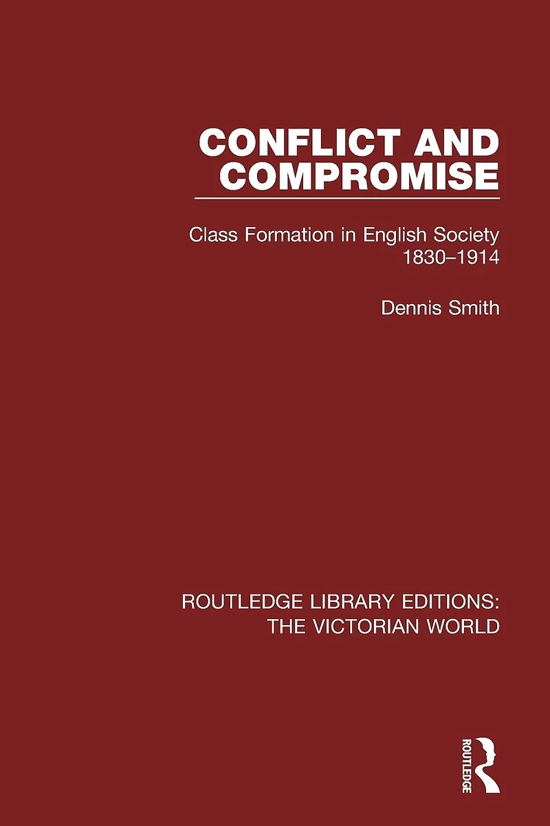 Conflict and Compromise: Class Formation English Society 1830-1914