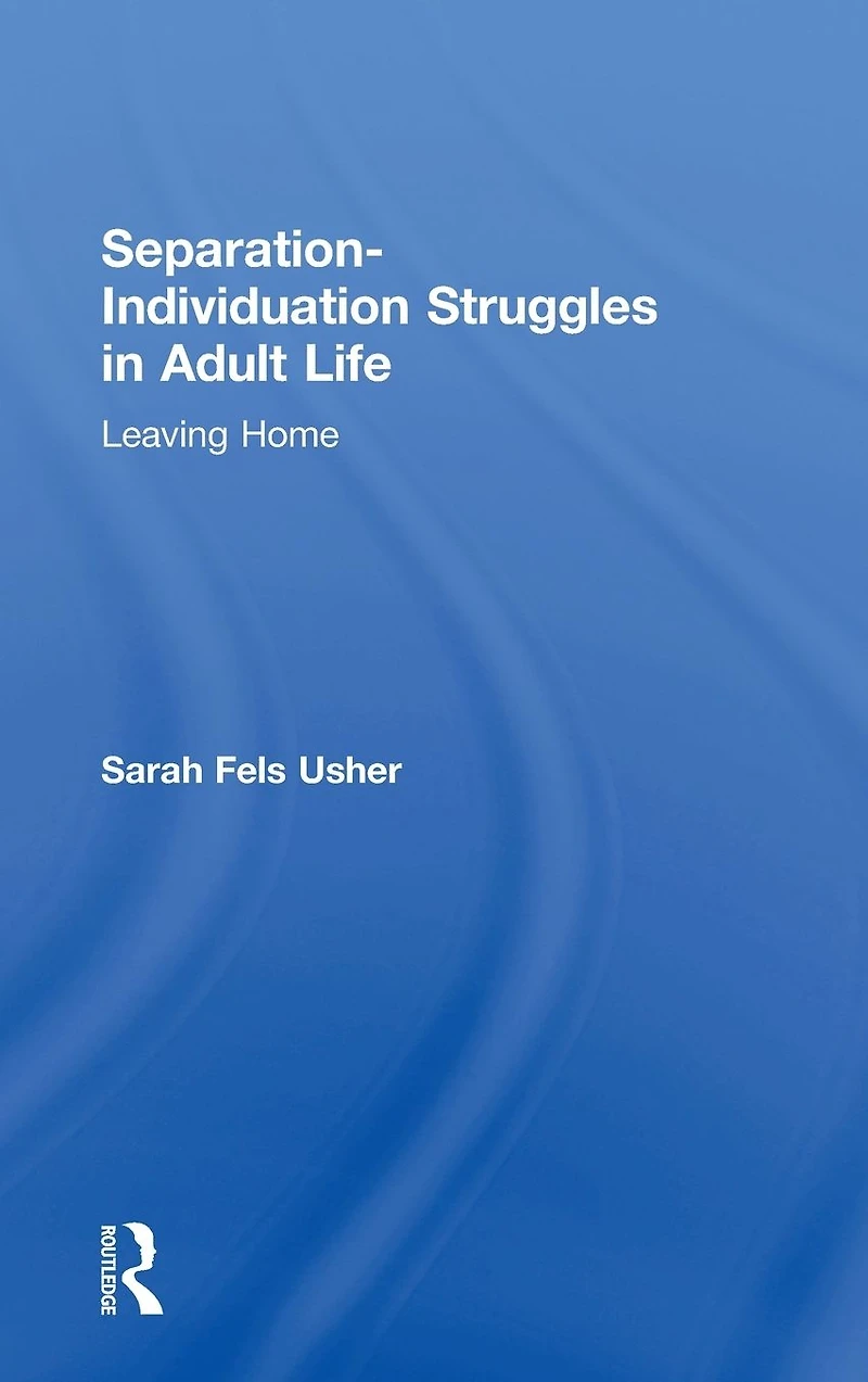 Separation-Individuation Struggles Adult Life: Leaving Home