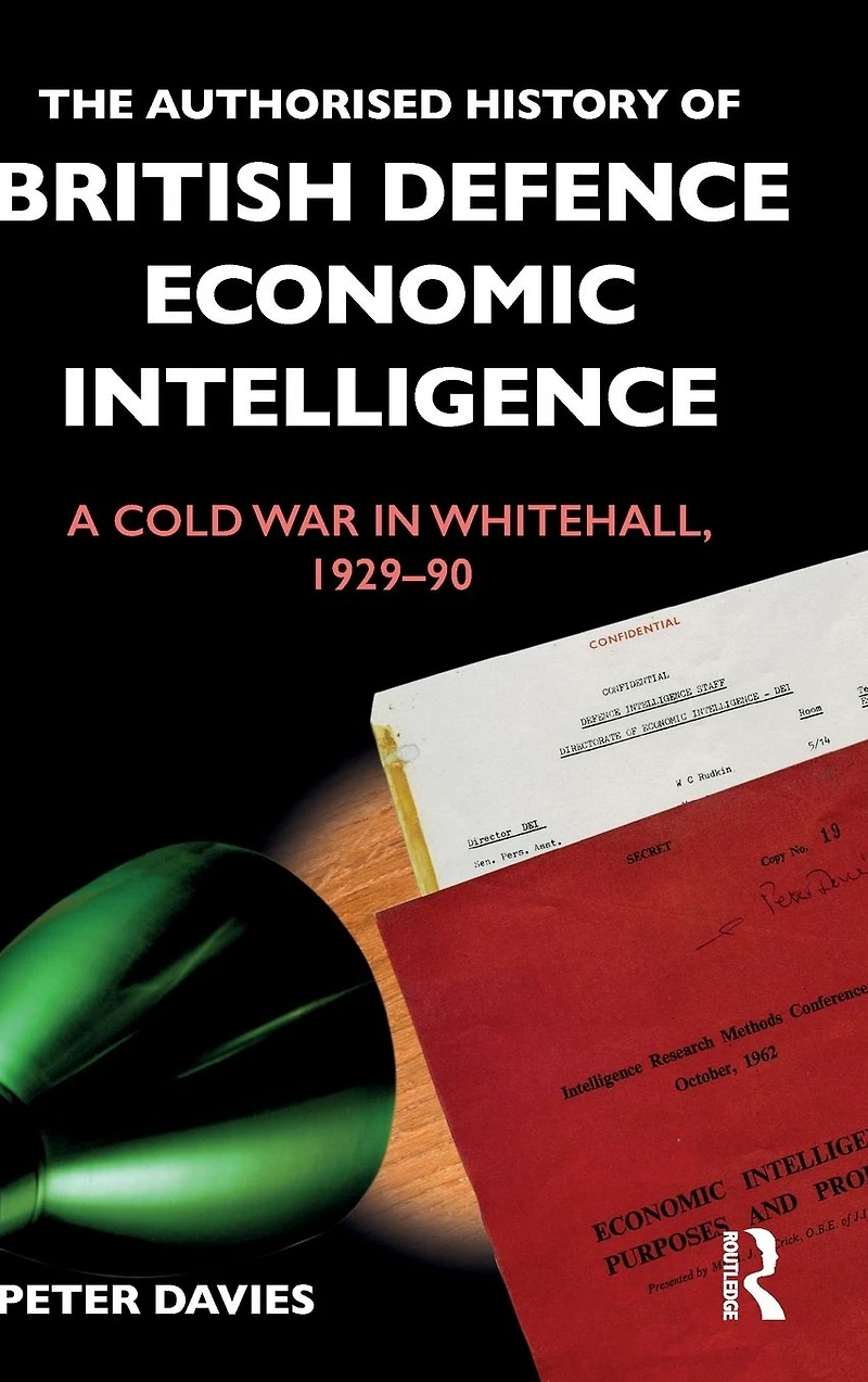 The Authorised History of British Defence Economic Intelligence: A Cold War Whitehall, 1929-90
