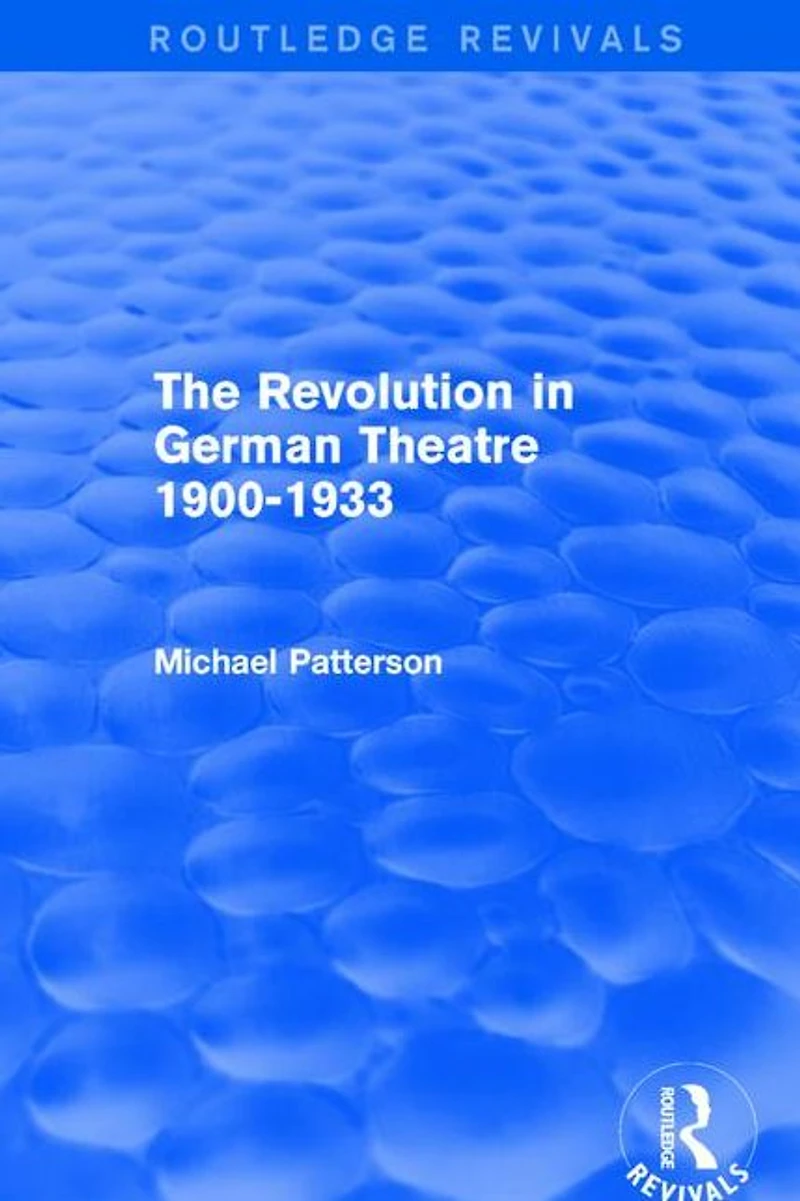 The Revolution German Theatre 1900-1933 (Routledge Revivals)