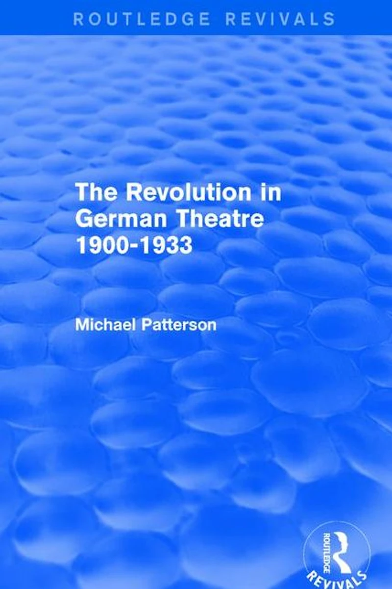 The Revolution German Theatre 1900-1933 (Routledge Revivals)
