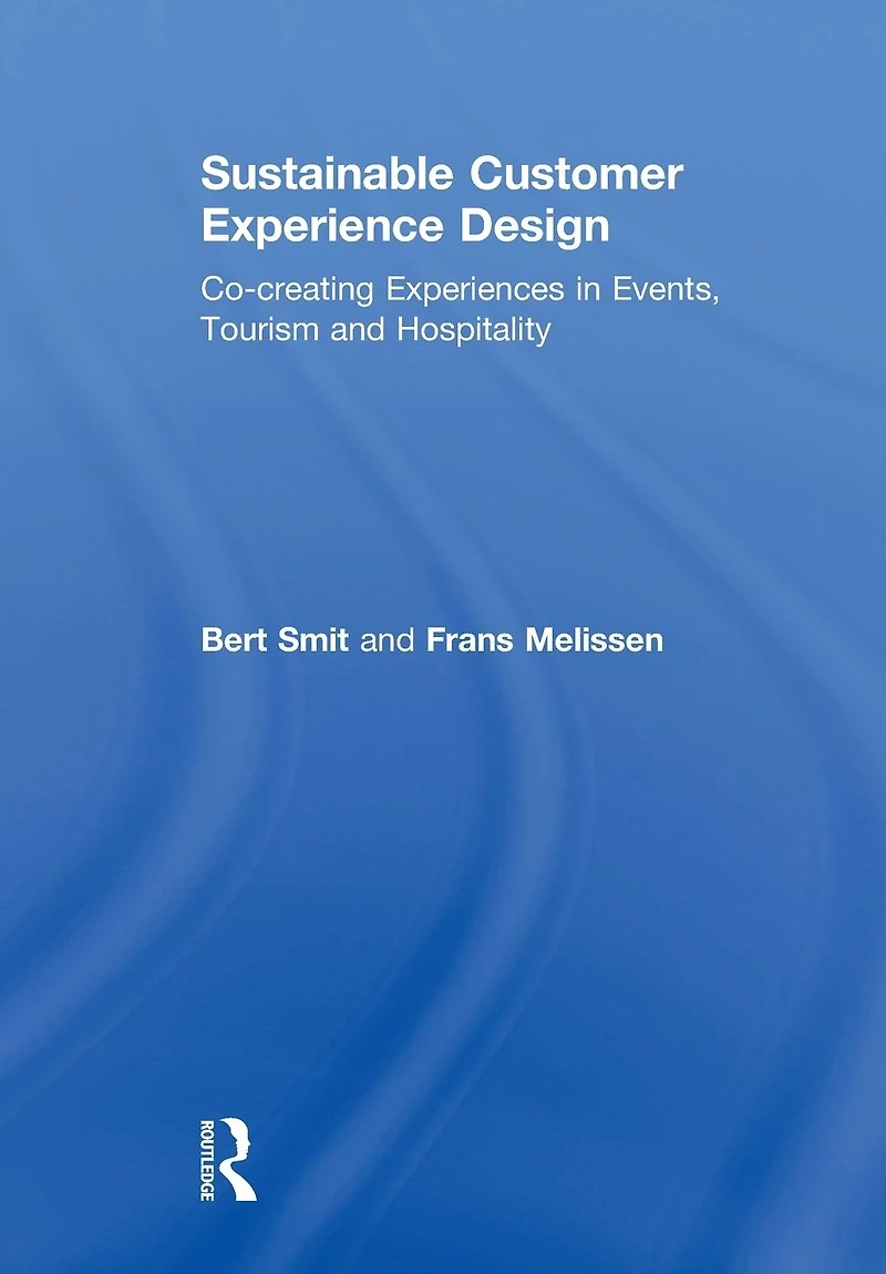 Sustainable Customer Experience Design: Co-creating Experiences Events, Tourism and Hospitality