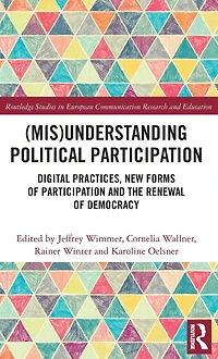 (Mis)Understanding Political Participation: Digital Practices, New Forms of Participation and the Renewal Democracy