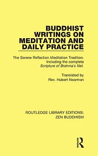 Buddhist Writings on Meditation and Daily Practice: the Serene Reflection Tradition. Including complete Scripture of Brahma's Net