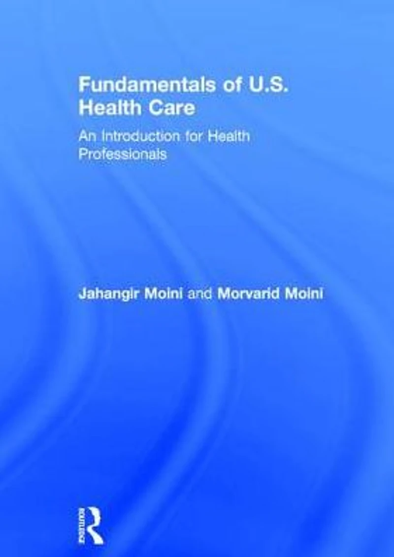 Fundamentals of U.S. Health Care: An Introduction for Professionals