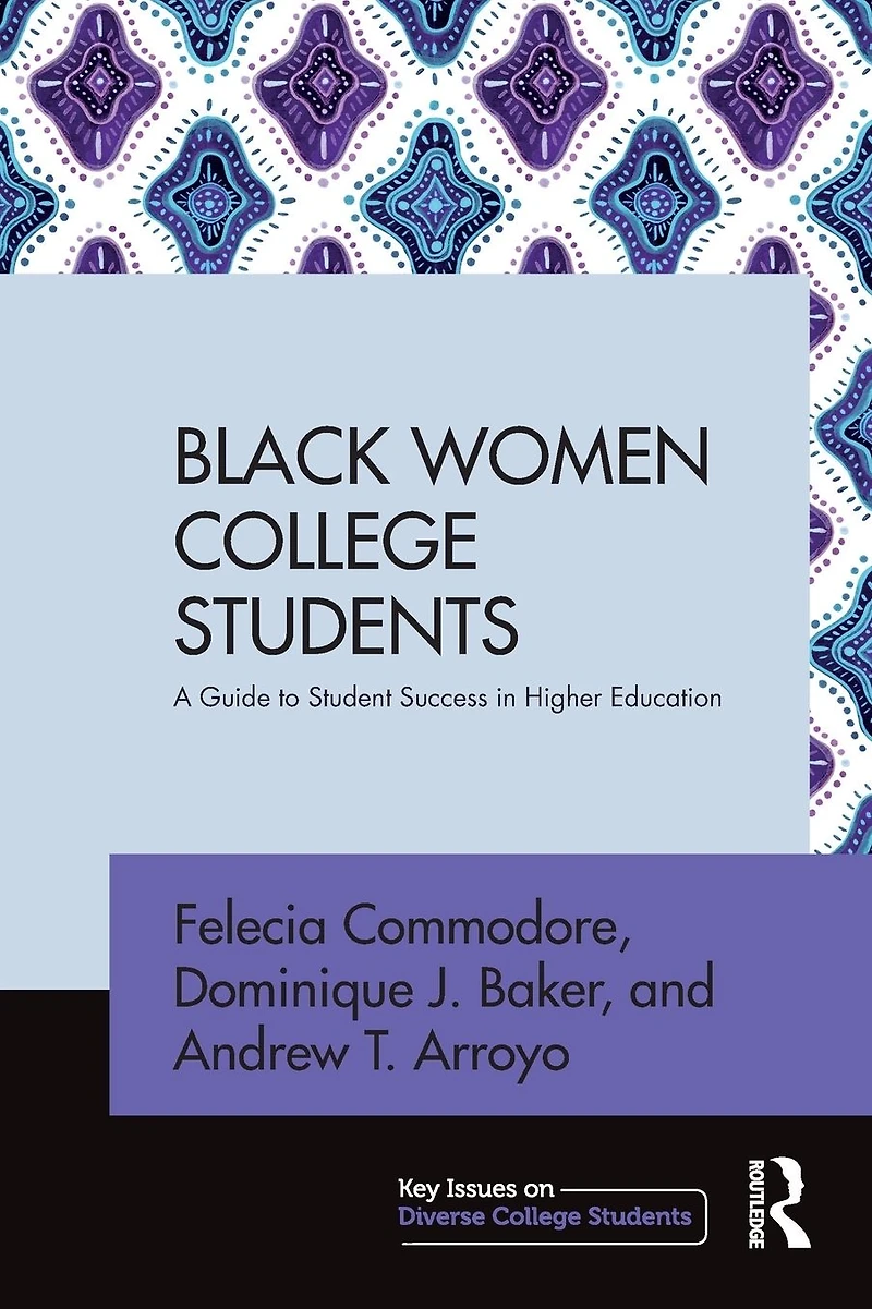 Black Women College Students: A Guide to Student Success Higher Education