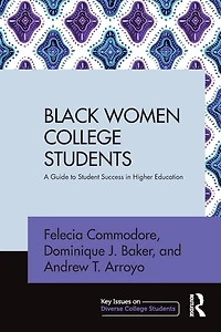 Black Women College Students: A Guide to Student Success Higher Education