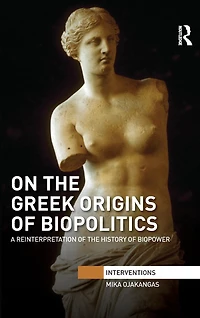 On the Greek Origins of Biopolitics: A Reinterpretation History Biopower