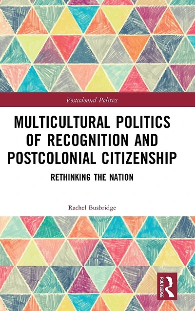 Multicultural Politics of Recognition and Postcolonial Citizenship: Rethinking the Nation