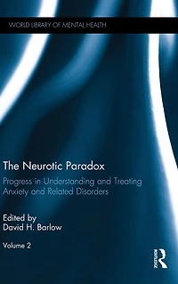 The Neurotic Paradox, Vol 2: Progress Understanding and Treating Anxiety Related Disorders, Volume 2