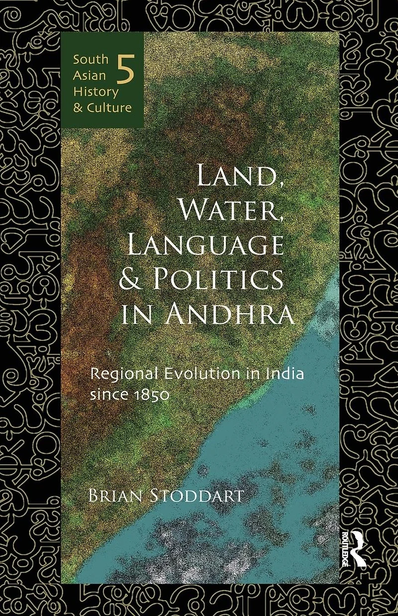 Land, Water, Language and Politics Andhra: Regional Evolution India Since 1850