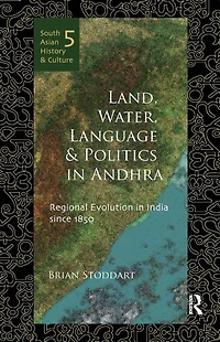 Land, Water, Language and Politics Andhra: Regional Evolution India Since 1850