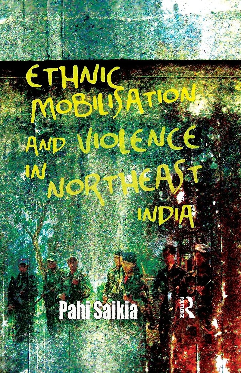 Ethnic Mobilisation and Violence Northeast India