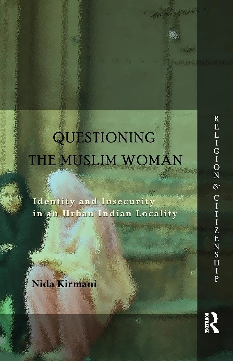 Questioning the 'Muslim Woman': Identity and Insecurity an Urban Indian Locality