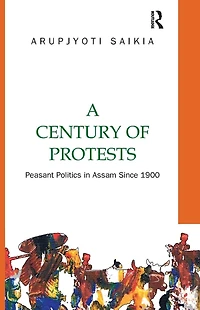 A Century of Protests: Peasant Politics Assam Since 1900
