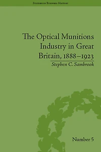 The Optical Munitions Industry Great Britain, 1888-1923