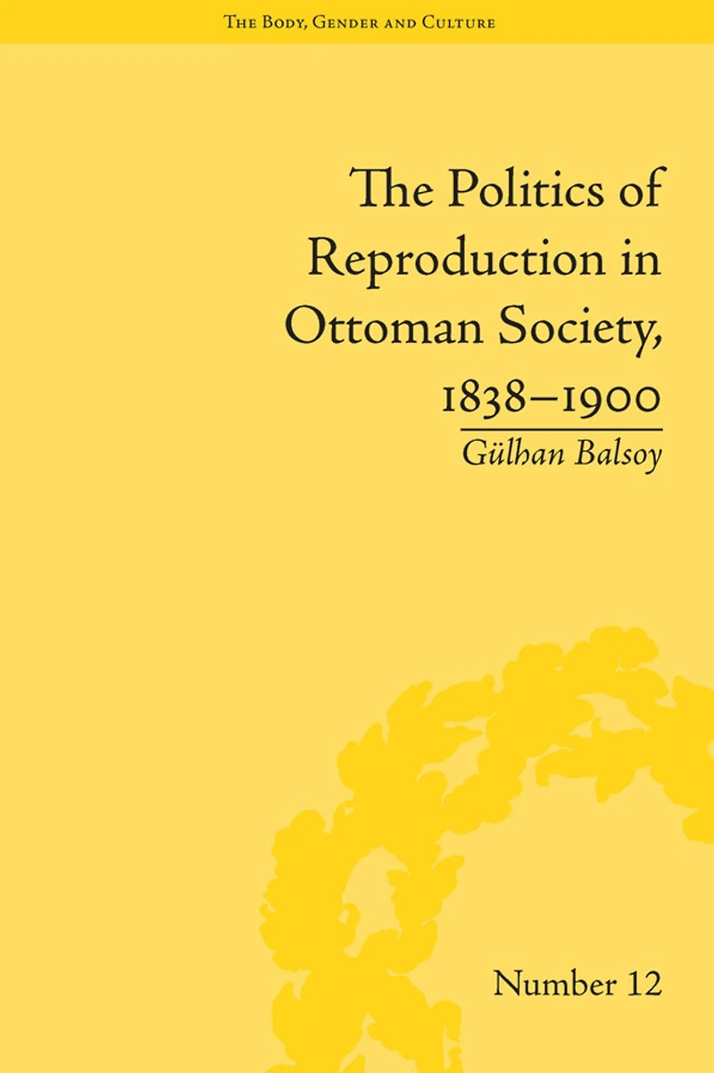 The Politics of Reproduction Ottoman Society, 1838-1900