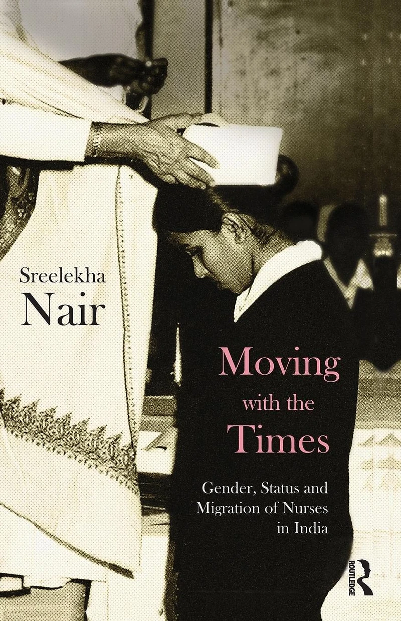 Moving with the Times: Gender, Status and Migration of Nurses India