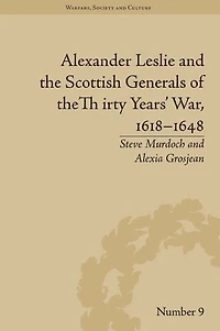 Alexander Leslie and the Scottish Generals of Thirty Years' War, 1618-1648