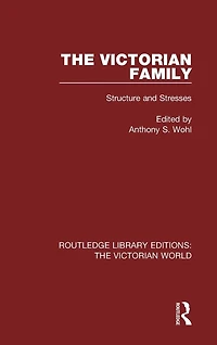 The Victorian Family: Structures and Stresses