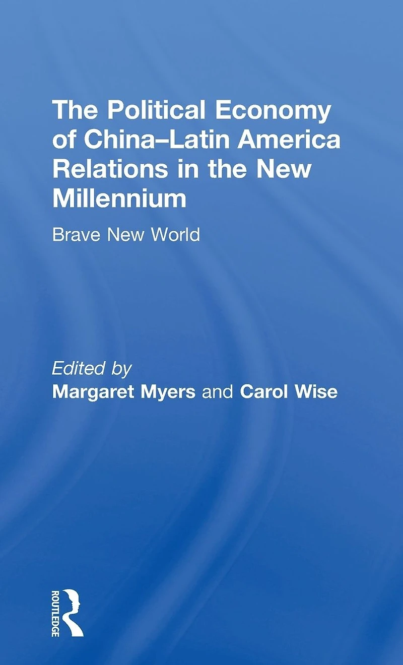 the Political Economy of China-Latin America Relations New Millennium: Brave World