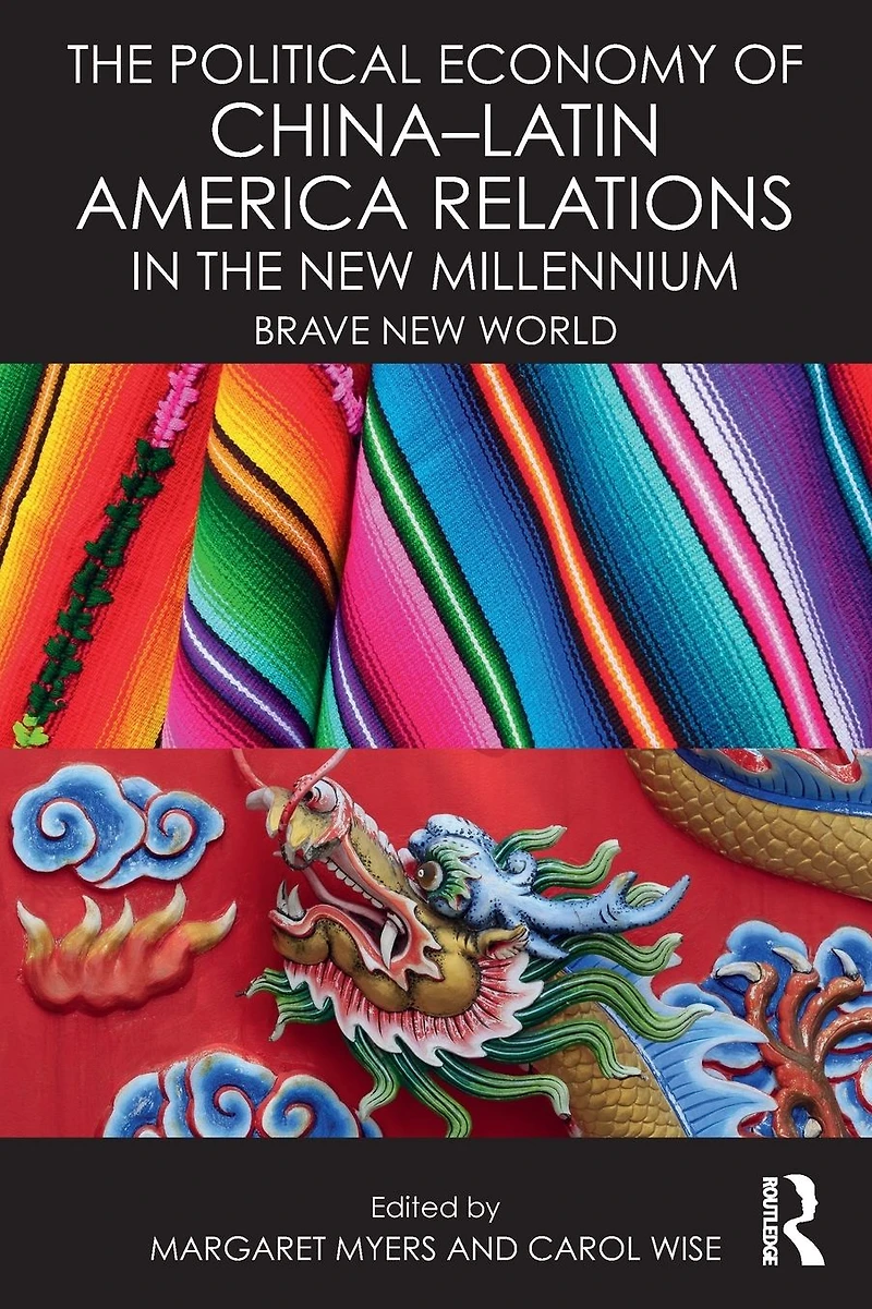 the Political Economy of China-Latin America Relations New Millennium: Brave World
