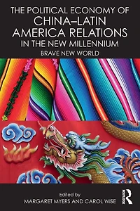 the Political Economy of China-Latin America Relations New Millennium: Brave World