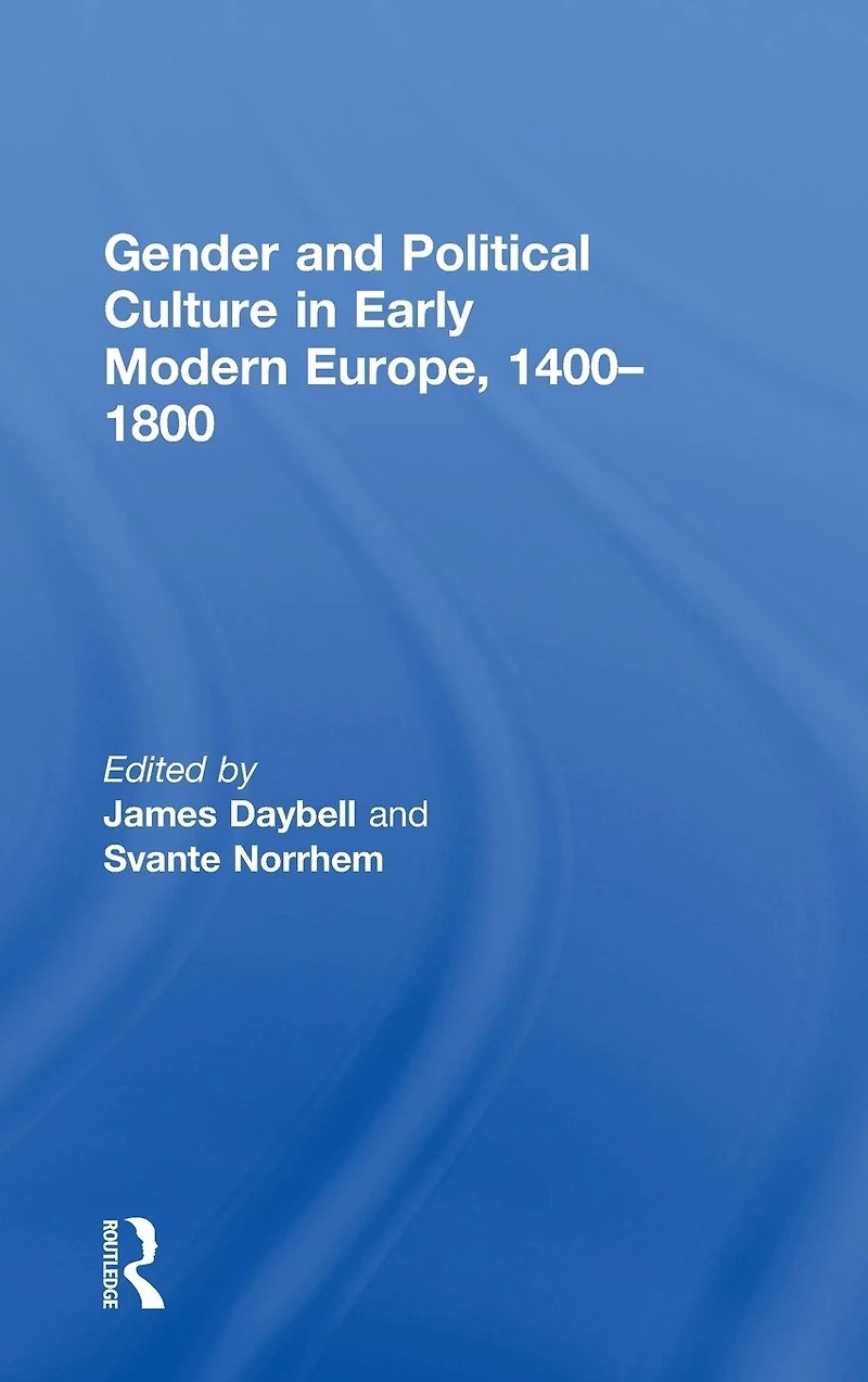 Gender and Political Culture Early Modern Europe, 1400-1800