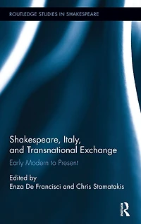Shakespeare, Italy, and Transnational Exchange: Early Modern to Present