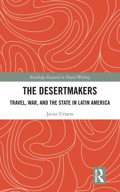 the Desertmakers: Travel, War, and State Latin America