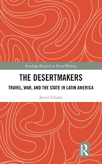 the Desertmakers: Travel, War, and State Latin America