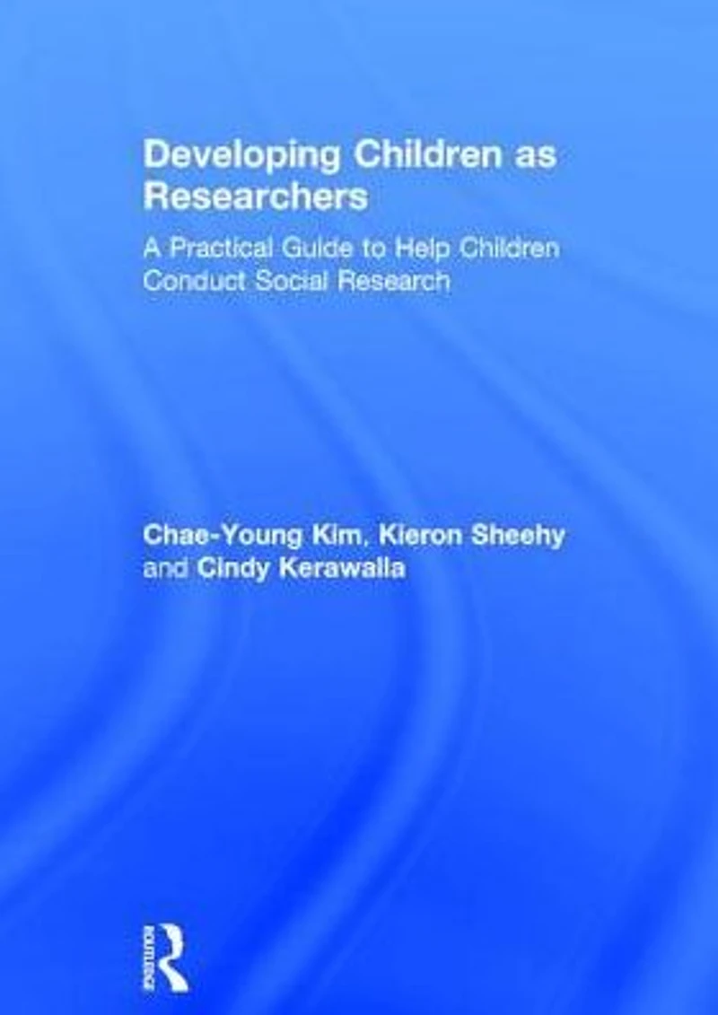 Developing Children as Researchers: A Practical Guide to Help Conduct Social Research