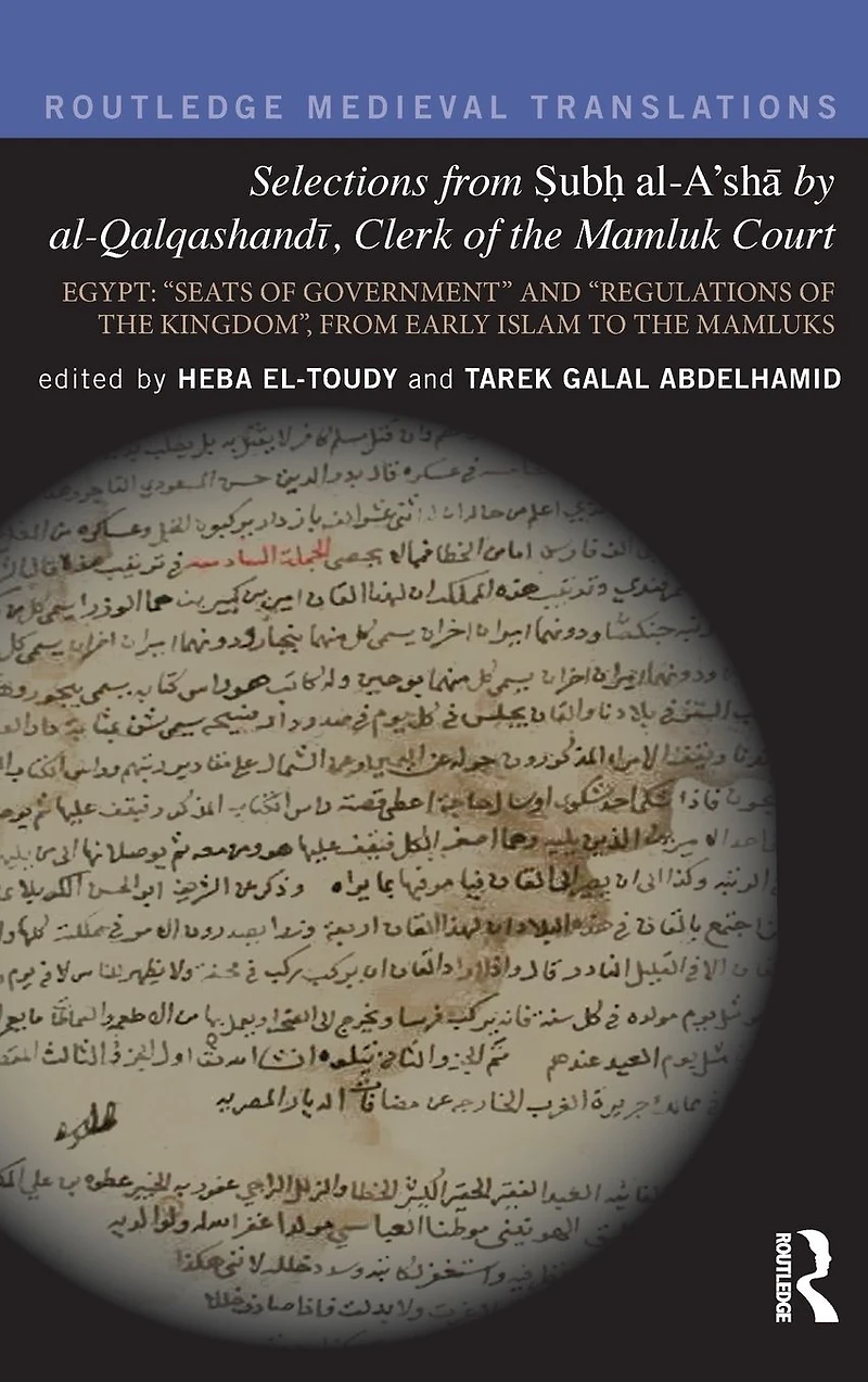 Selections From Subh al-A'sha by al-Qalqashandi, Clerk of the Mamluk Court: Egypt: ?Seats Government? and ?Regulations Kingdom?, Early Islam to Mamluks